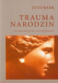 Trauma narodzin i jej znaczenie dla psychoanalizy Rank Otto