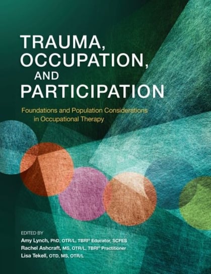 Trauma, Occupation, and Participation. Foundations and Population Considerations in Occupational The Opracowanie zbiorowe