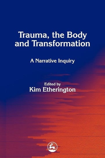 Trauma, the Body and Transformation Etherington Kim