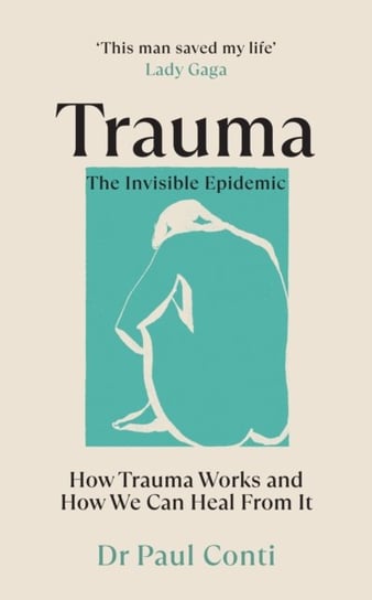Trauma: The Invisible Epidemic: How Trauma Works and How We Can Heal From It Paul Conti