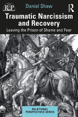 Traumatic Narcissism and Recovery: Leaving the Prison of Shame and Fear Taylor & Francis Ltd.