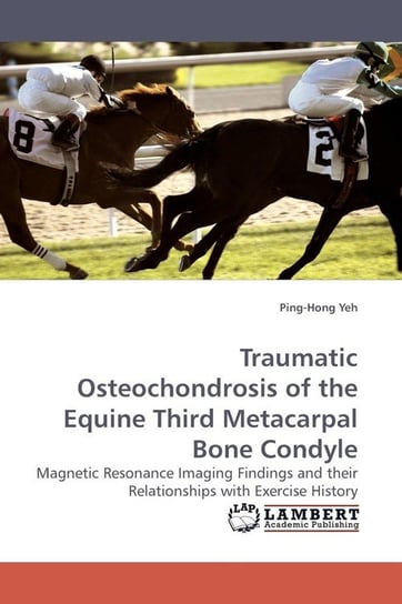 Traumatic Osteochondrosis of the Equine Third Metacarpal Bone Condyle Yeh Ping-Hong