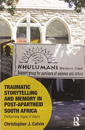 Traumatic Storytelling and Memory in Post-Apartheid South Africa: Performing Signs of Injury Opracowanie zbiorowe