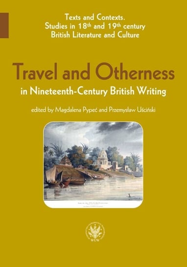 Travel and Otherness in Nineteenth-Century British Writing Opracowanie zbiorowe