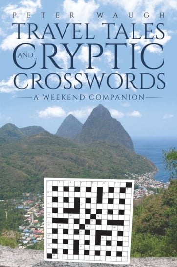 Travel Tales and Cryptic Crosswords: A Weekend Companion Peter Waugh