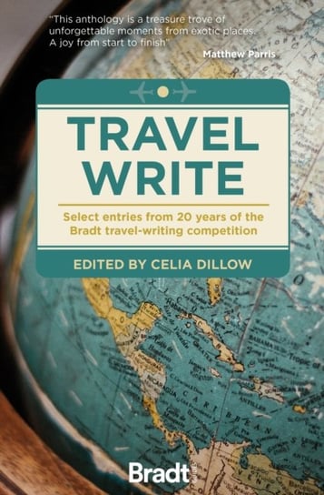 Travel Write: Select entries from 20 years of the Bradt travel-writing competition Celia Dillow