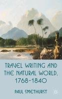 Travel Writing and the Natural World, 1768-1840 Smethurst P.