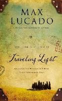 Traveling Light Deluxe Edition: Releasing the Burdens You Were Never Intended to Bear Lucado Max
