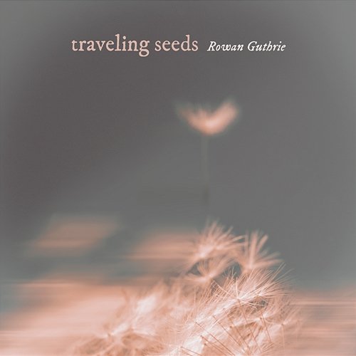 traveling seeds Rowan Guthrie