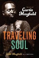 Traveling Soul: The Life of Curtis Mayfield Mayfield Todd, Atria Travis