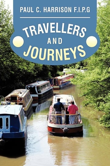 Travellers and Journeys Paul C. Harrison F. I. P. G.
