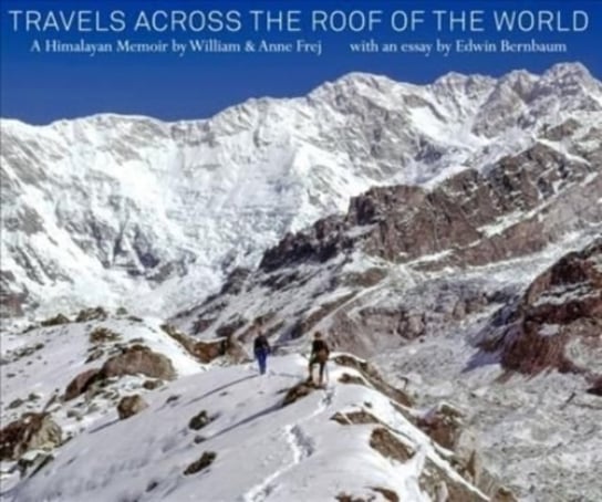 Travels Across the Roof of the World: A Himalayan Memoir Anne Frej