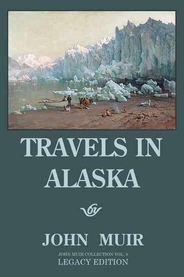 Travels In Alaska (Legacy Edition) Muir John