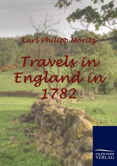 Travels in England in 1782 Moritz Karl Philipp