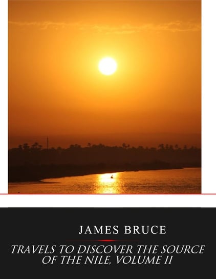 Travels to Discover the Source of the Nile, Volume 2 James Bruce