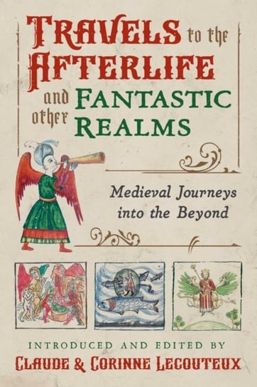 Travels To The Otherworld And Other Fantastic Realms: Medieval Journeys ...