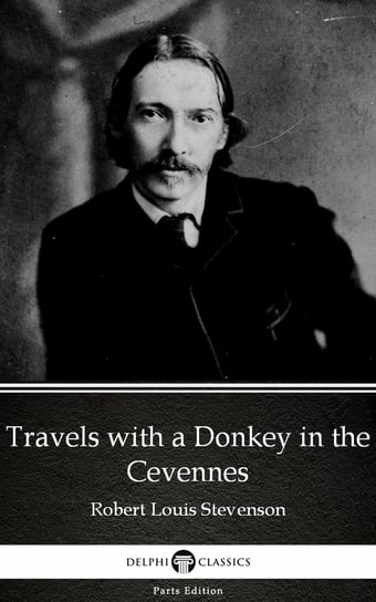 Travels with a Donkey in the Cevennes by Robert Louis Stevenson (Illustrated) Stevenson Robert Louis