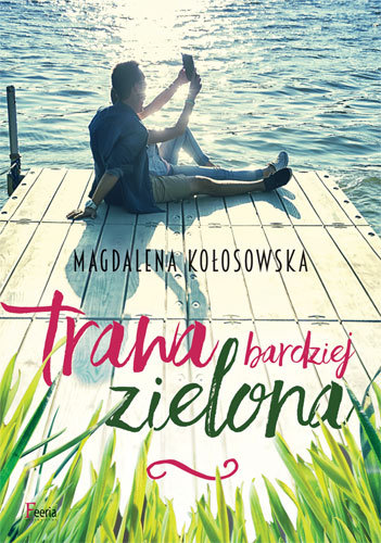 Trawa bardziej zielona Kołosowska Magdalena