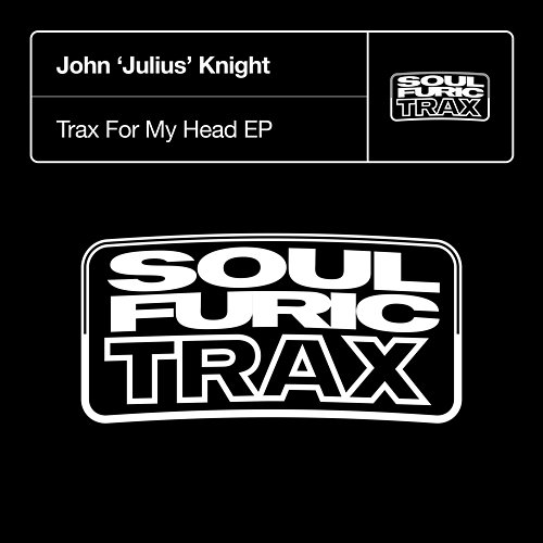 Trax For My Head John 'Julius' Knight