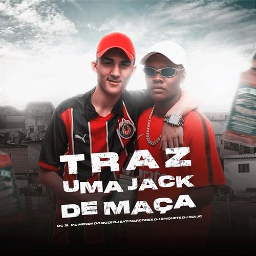Traz uma Jack de Maçã MC 3L, MC MENOR DO DOZE, & Dj Sati Marconex feat. DJ Gui JC, Dj chiquete