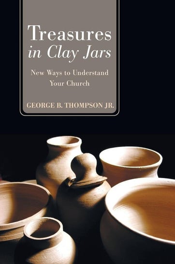 Treasures in Clay Jars Thompson George B. Jr.