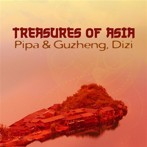 Treasures of Asia: Pipa & Guzheng, Dizi, Traditional Chinese Meditation Music, Tibetan Meditation, Buddhist Monks Power, Total Relaxation Ho Si Qiang, Chakra Music Zone