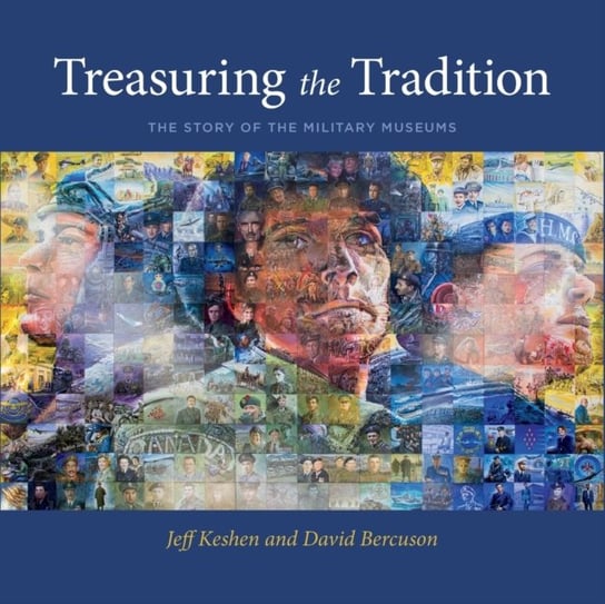 Treasuring the Tradition: The Story of the Military Museums Keshen Jeff