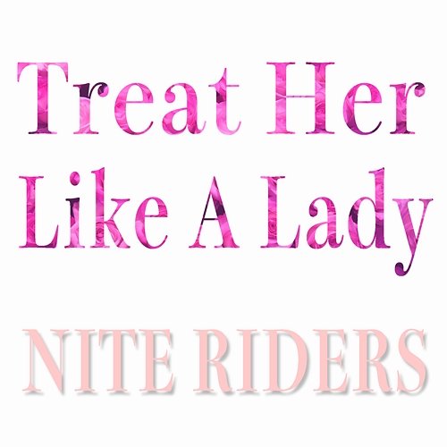 Treat Her Like A Lady Nite Riders