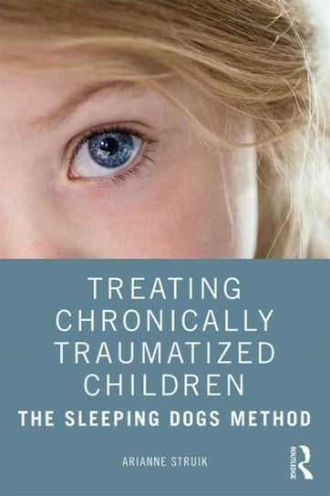 Treating Chronically Traumatized Children: The Sleeping Dogs Method Opracowanie zbiorowe