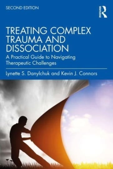 Treating Complex Trauma and Dissociation: A Practical Guide to Navigating Therapeutic Challenges Opracowanie zbiorowe