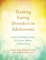 Treating Eating Disorders in Adolescents: Behavioral Interventions for Anorexia, Bulimia, and Binge Eating Deliberto Tara, Hirsch Dina