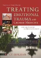 Treating Emotional Trauma with Chinese Medicine Holman C. T.