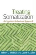 Treating Somatization Allen Lesely A., Allen Lesley A., Woolfolk Robert L.