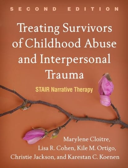 Treating Survivors of Childhood Abuse and Interpersonal Trauma. STAIR Narrative Therapy Opracowanie zbiorowe