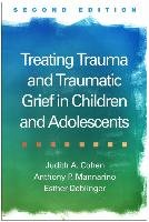 Treating Trauma and Traumatic Grief in Children and Adolescents, Second Edition Cohen Judith A., Mannarino Anthony P., Deblinger Esther