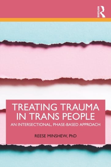 Treating Trauma in Trans People: An Intersectional, Phase-Based Approach Opracowanie zbiorowe