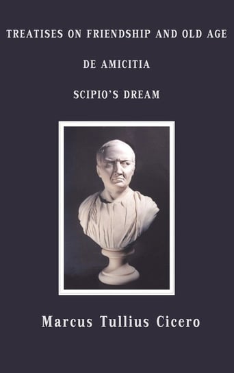 Treatises on Friendship and Old Age, de Amicitia, Scipio's Dream Cicero Marcus Tullius