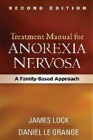 Treatment Manual for Anorexia Nervosa, Second Edition Lock James, Grange Daniel