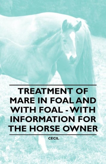 Treatment of Mare in Foal and with Foal - With Information for the Horse Owner Tongue Cornelius