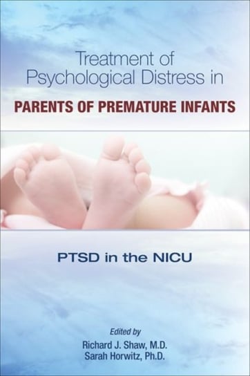Treatment of Psychological Distress in Parents of Premature Infants: PTSD in the NICU Opracowanie zbiorowe