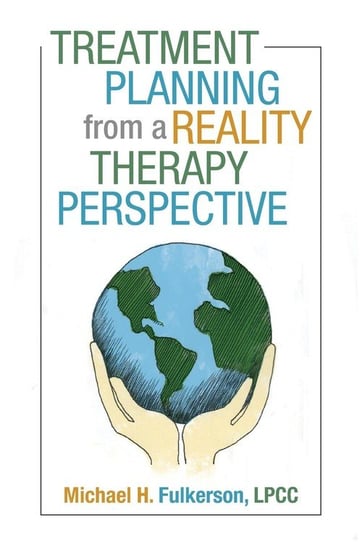 Treatment Planning from a Reality Therapy Perspective Michael H. Fulkerson LPCC