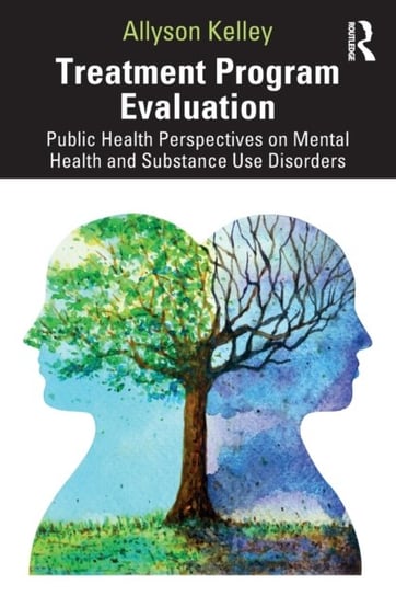 Treatment Program Evaluation Public Health Perspectives on Mental Health and Substance Use Disorder Allyson Kelley