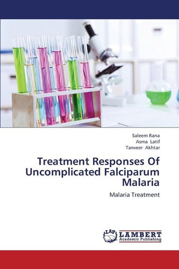Treatment Responses of Uncomplicated Falciparum Malaria Rana Saleem