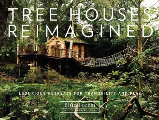 Tree Houses Reimagined Forest Blue, Rooney Ashley E.