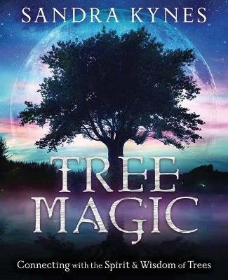 Tree Magic: Connecting with the Spirit & Wisdom of Trees Kynes Sandra