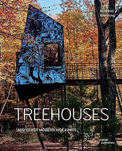 Treehouses and Other Modern Hideaways Wenning Andreas