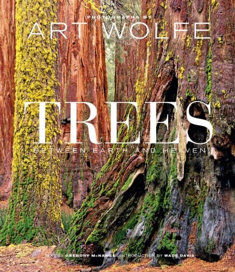 Trees. Between Earth and Heaven Art Wolfe, Gregory McNamee
