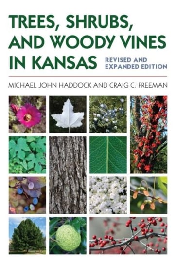 Trees, Shrubs, and Woody Vines in Kansas Michael John Haddock, Craig C. Freeman