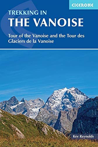 Trekking in the Vanoise: Tour of the Vanoise and the Tour des Glaciers de la Vanoise Reynolds Kev, Jonathan Williams