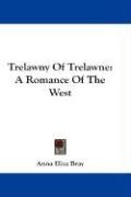 Trelawny of Trelawne: A Romance of the West Bray Anna Eliza, Bray Anna Eliza Kempe Stothard